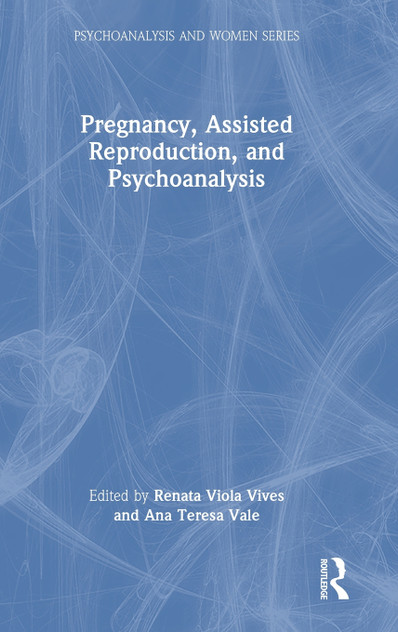 Pregnancy, Assisted Reproduction, and Psychoanalysis Pregnancy, Assisted Reproduction, and Psychoanalysis