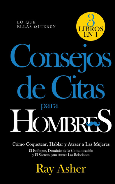 Consejos de Citas para Hombres, 3 Libros en 1 (Lo que Ellas Quieren) Consejos de Citas para Hombres, 3 Libros en 1 (Lo que Ellas Quieren)