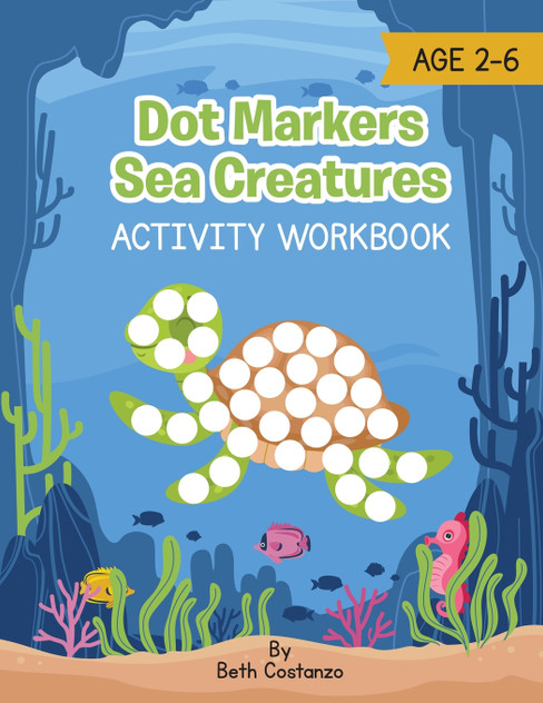 Dot Marker Sea Creatures - Activity Workbook Dot Marker Sea Creatures - Activity Workbook