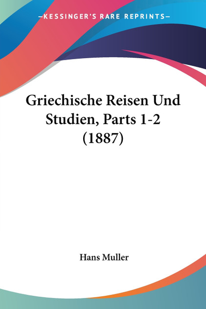 Griechische Reisen Und Studien, Parts 1-2 (1887) Griechische Reisen Und Studien, Parts 1-2 (1887)
