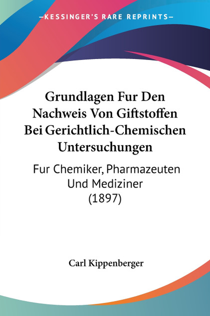 Grundlagen Fur Den Nachweis Von Giftstoffen Bei Gerichtlich-Chemischen Untersuchungen Grundlagen Fur Den Nachweis Von Giftstoffen Bei Gerichtlich-Chemischen Untersuchungen