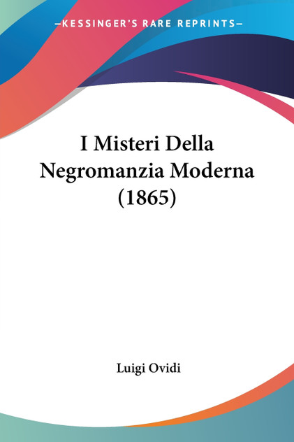 I Misteri Della Negromanzia Moderna (1865) I Misteri Della Negromanzia Moderna (1865)