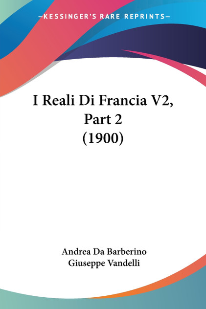 I Reali Di Francia V2, Part 2 (1900) I Reali Di Francia V2, Part 2 (1900)