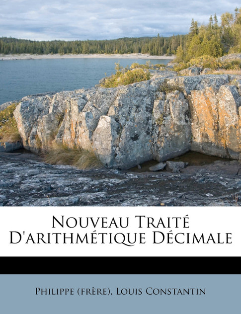 Nouveau Traité D'arithmétique Décimale
