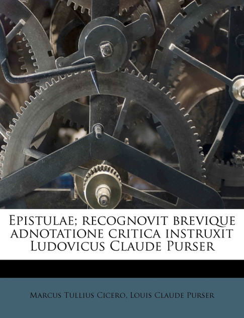 Epistulae; recognovit brevique adnotatione critica instruxit Ludovicus Claude Purser Epistulae; recognovit brevique adnotatione critica instruxit Ludovicus Claude Purser
