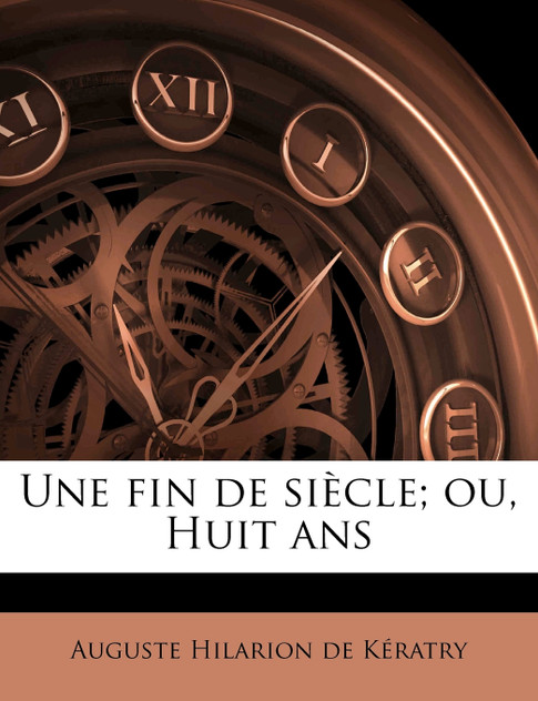 Une fin de siècle; ou, Huit ans Une fin de siècle; ou, Huit ans