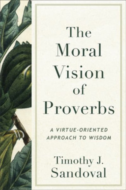 The Moral Vision of Proverbs The Moral Vision of Proverbs
