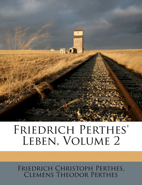 Friedrich Perthes' Leben, Volume 2 Friedrich Perthes' Leben, Volume 2