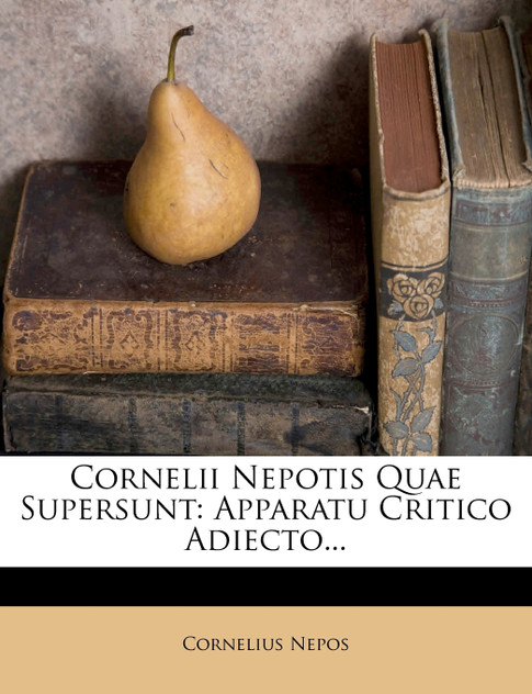 Cornelii Nepotis Quae Supersunt