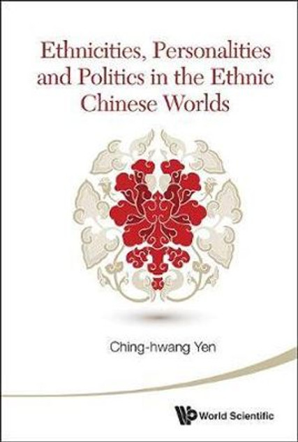 Ethnicities, Personalities And Politics In The Ethnic Chinese Worlds Ethnicities, Personalities And Politics In The Ethnic Chinese Worlds