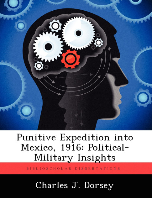 Punitive Expedition into Mexico, 1916 Punitive Expedition into Mexico, 1916