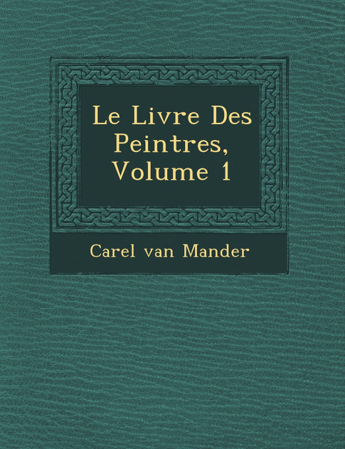 Le Livre Des Peintres, Volume 1 Le Livre Des Peintres, Volume 1