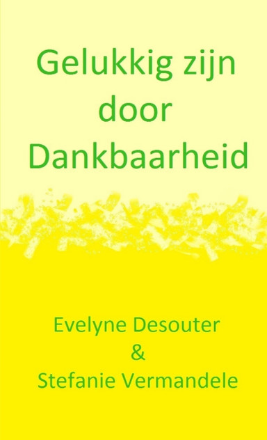 Gelukkig zijn door Dankbaarheid Gelukkig zijn door Dankbaarheid