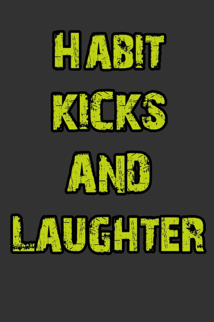 Habit, Kicks and Laughter Habit, Kicks and Laughter