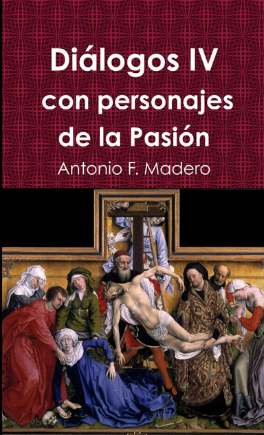 Diálogos IV con personajes de la Pasión