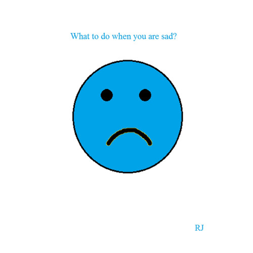 What to do when you are sad? What to do when you are sad?