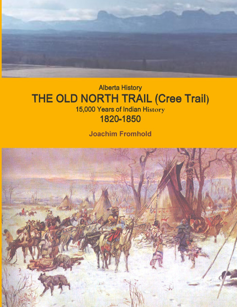 Alberta History - The Old North Trail (Cree Trail), 15,000 Years of Indian History; 1820-1850 Alberta History - The Old North Trail (Cree Trail), 15,000 Years of Indian History; 1820-1850