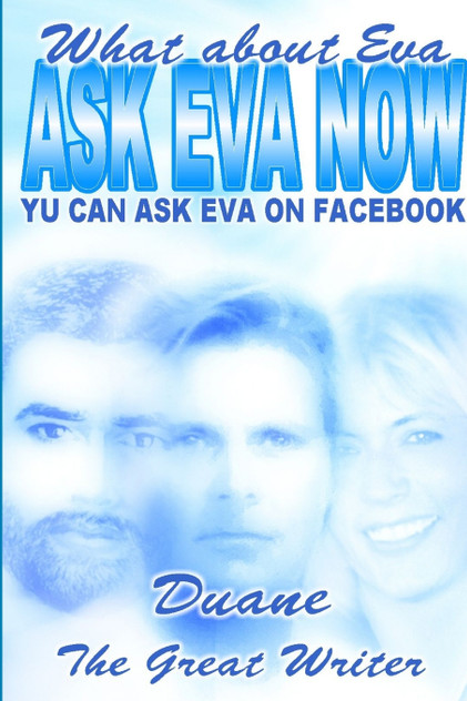 ASK EVA NOW WHAT ABOUT EVA ASK EVA NOW WHAT ABOUT EVA