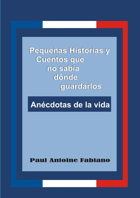 Pequeñas Historias y Cuentos que no sabía dónde guardarlos. Pequeñas Historias y Cuentos que no sabía dónde guardarlos.