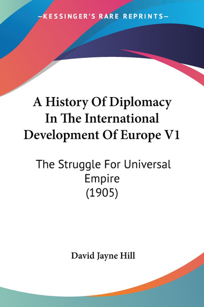 A History Of Diplomacy In The International Development Of Europe V1 A History Of Diplomacy In The International Development Of Europe V1