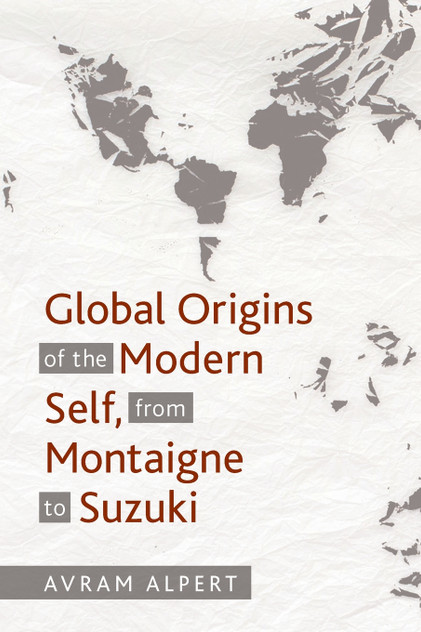 Global Origins of the Modern Self, from Montaigne to Suzuki