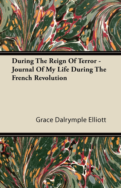 During the Reign of Terror - Journal of My Life During the French Revolution During the Reign of Terror - Journal of My Life During the French Revolution