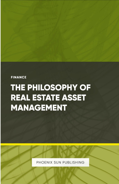 The Philosophy of Real Estate Asset Management The Philosophy of Real Estate Asset Management