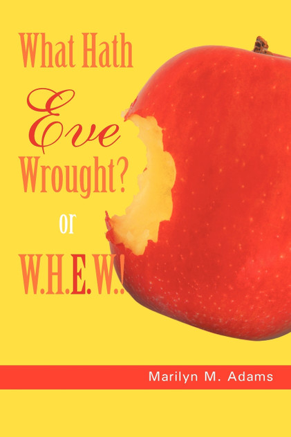 What Hath Eve Wrought? or W.H.E.W.! What Hath Eve Wrought? or W.H.E.W.!