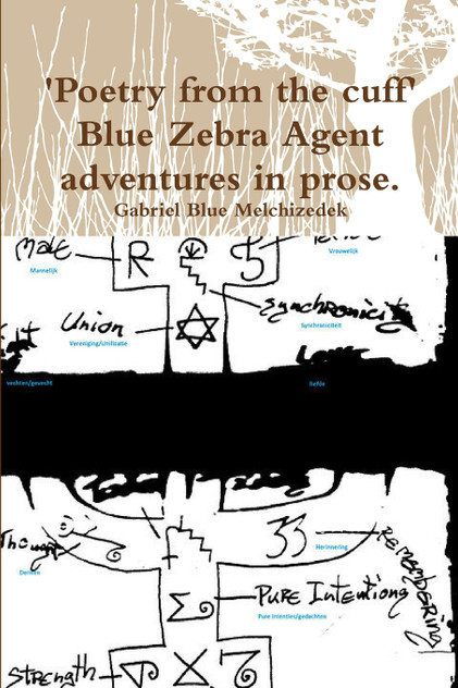 'Poetry from the cuff' Blue Zebra Agent adventures in prose. 'Poetry from the cuff' Blue Zebra Agent adventures in prose.