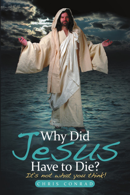 Why Did Jesus Have to Die? Why Did Jesus Have to Die?