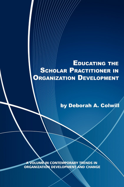 Educating the Scholar Practitioner in Organization Development Educating the Scholar Practitioner in Organization Development