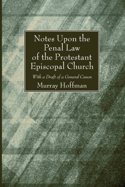 Notes Upon the Penal Law of the Protestant Episcopal Church Notes Upon the Penal Law of the Protestant Episcopal Church