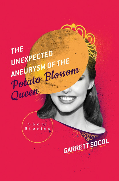 The Unexpected Aneurysm of the Potato Blossom Queen The Unexpected Aneurysm of the Potato Blossom Queen