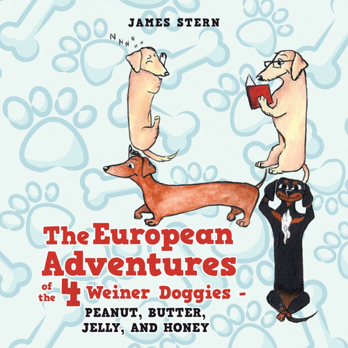 The European Adventures of the 4 Weiner Doggies - Peanut, Butter, Jelly, and Honey The European Adventures of the 4 Weiner Doggies - Peanut, Butter, Jelly, and Honey