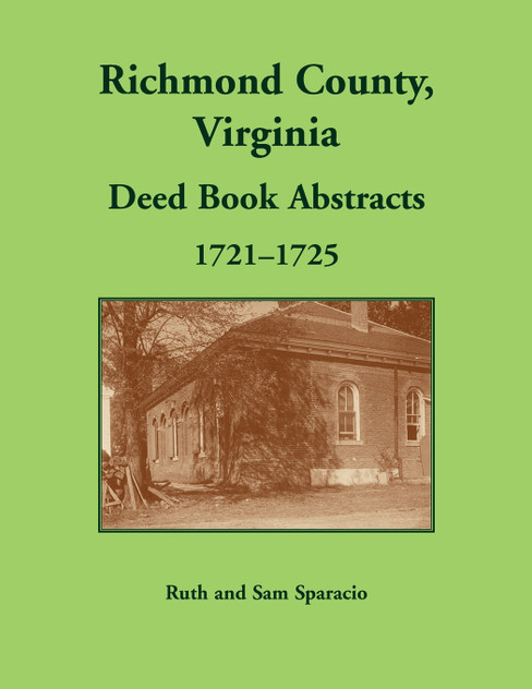 Richmond County, Virginia Deed Book Abstracts, 1721-1725 Richmond County, Virginia Deed Book Abstracts, 1721-1725