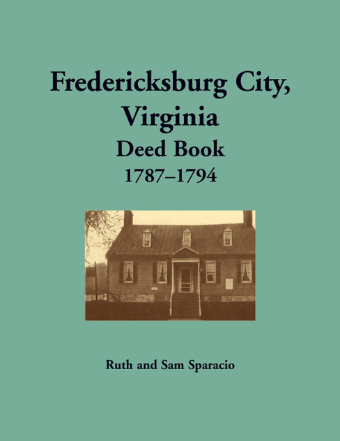 Fredericksburg City, Virginia Deed Book, 1787-1794 Fredericksburg City, Virginia Deed Book, 1787-1794