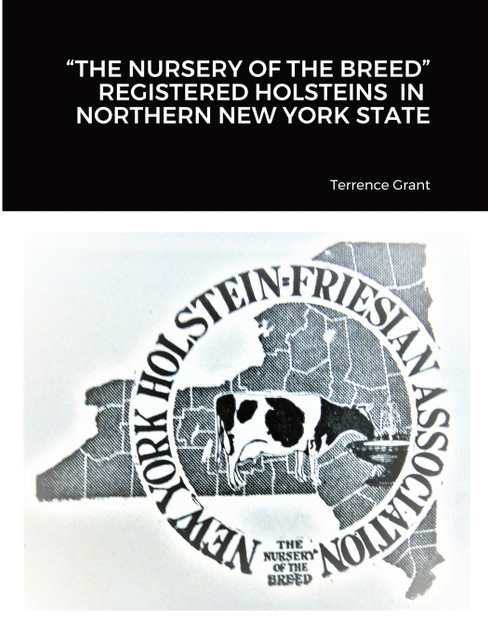 "THE NURSERY OF THE BREED" REGISTERED HOLSTEINS IN NORTHERN NEW YORK STATE "THE NURSERY OF THE BREED" REGISTERED HOLSTEINS IN NORTHERN NEW YORK STATE