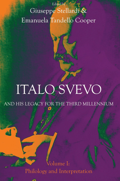 Italo Svevo and His Legacy for the Third Millennium - Volume I Italo Svevo and His Legacy for the Third Millennium - Volume I