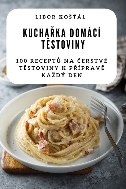 KUCHAŘKA DOMÁCÍ TĚSTOVINY KUCHAŘKA DOMÁCÍ TĚSTOVINY
