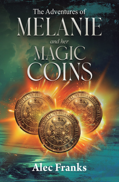 The Adventures of Melanie and Her Magic Coins The Adventures of Melanie and Her Magic Coins