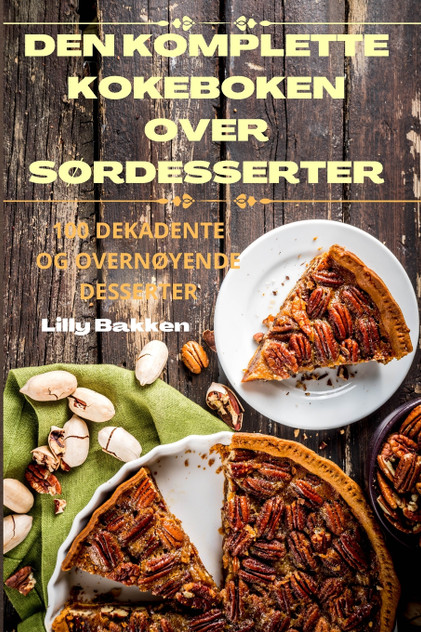 DEN KOMPLETTE KOKEBOKEN OVER SØRDESSERTER DEN KOMPLETTE KOKEBOKEN OVER SØRDESSERTER