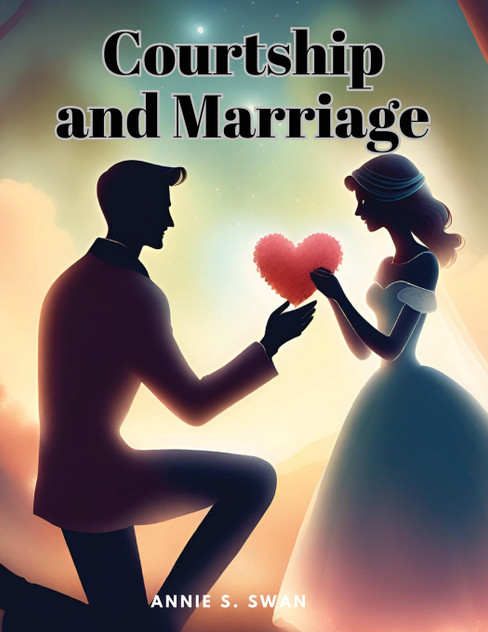 Courtship and Marriage Courtship and Marriage