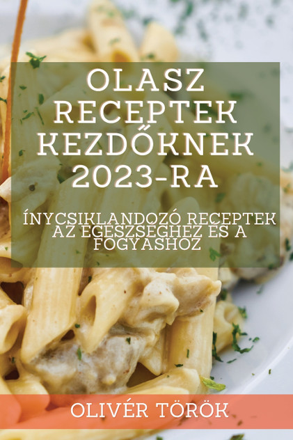 Olasz receptek kezdőknek 2023-ra Olasz receptek kezdőknek 2023-ra