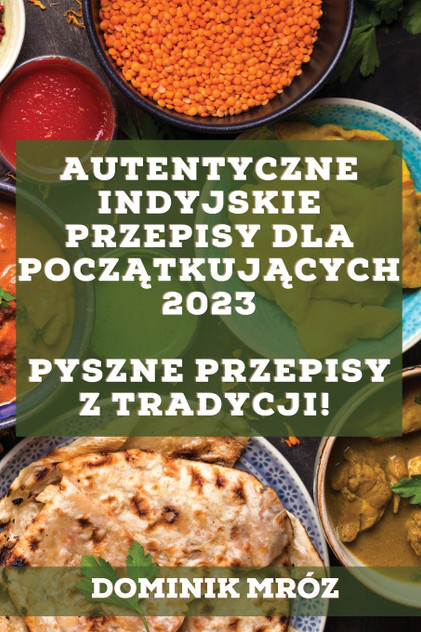 Autentyczne indyjskie przepisy dla początkujących 2023 Autentyczne indyjskie przepisy dla początkujących 2023