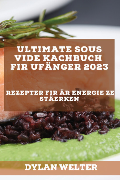 Ultimate Sous Vide Kachbuch fir Ufänger 2023 Ultimate Sous Vide Kachbuch fir Ufänger 2023