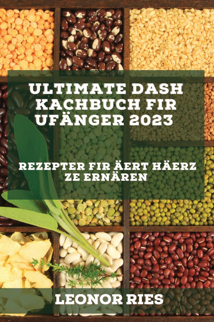 Ultimate DASH Kachbuch fir Ufänger 2023 Ultimate DASH Kachbuch fir Ufänger 2023