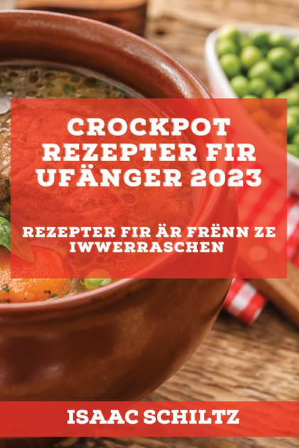 Crockpot Rezepter fir Ufänger 2023 Crockpot Rezepter fir Ufänger 2023