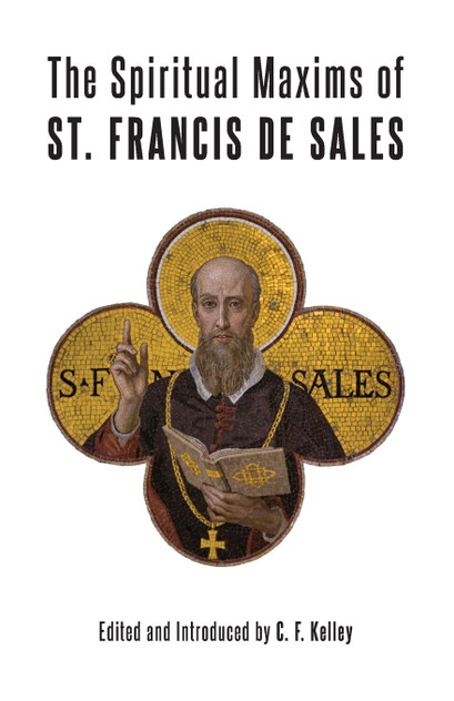 The Spiritual Maxims of St. Francis de Sales The Spiritual Maxims of St. Francis de Sales