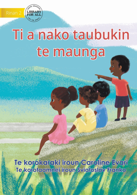 Let's Go Up To The Mountain - Ti a nako taubukin te maunga (Te Kiribati) Let's Go Up To The Mountain - Ti a nako taubukin te maunga (Te Kiribati)