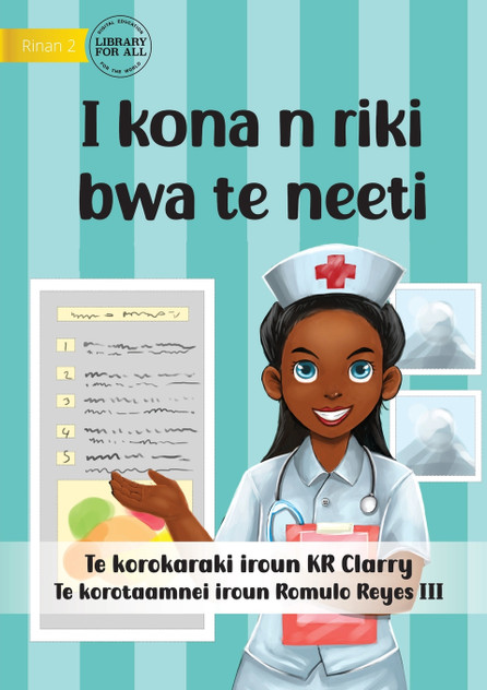 I Can Be A Nurse - I kona n riki bwa te neeti (Te Kiribati) I Can Be A Nurse - I kona n riki bwa te neeti (Te Kiribati)